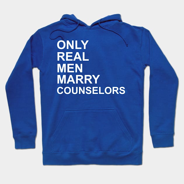 Real Men Marry Counselors Hoodie by Historia